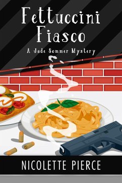 Fettuccini Fiasco (A Jade Sommer Mystery, #3) (eBook, ePUB) - Pierce, Nicolette