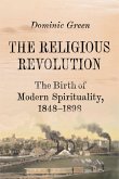 The Religious Revolution: The Birth of Modern Spirituality, 1848-1898