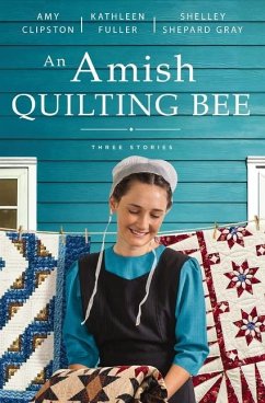 An Amish Quilting Bee - Clipston, Amy; Fuller, Kathleen; Gray, Shelley Shepard
