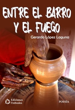 Entre el barro y el fuego (eBook, ePUB) - López Laguna, Gerardo