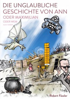 Die unglaubliche Geschichte von Ann oder Maximilian oder wem auch immer (eBook, ePUB) Die unglaubliche Geschichte von Ann oder Maximilian oder wem auch immer (eBook, ePUB)