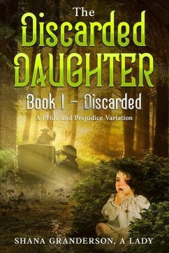 The Discarded Daughter Book 1 - Discarded: A Pride & Prejudice Variation - A. Lady, Shana Granderson