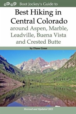 Best Hiking in Central Colorado around Aspen, Marble, Leadville, Buena Vista and Crested Butte - Greer, Diane