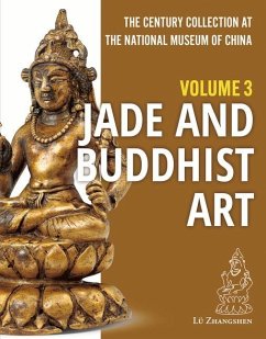 The Century Collection at the National Museum of China: Volume 3: Jade and Buddhist Art - Lü, Zhangshen