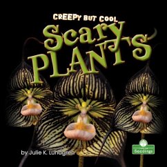 Creepy But Cool Scary Plants - Lundgren, Julie K.