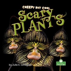 Creepy But Cool Scary Plants - Lundgren, Julie K