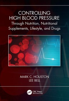 Controlling High Blood Pressure through Nutrition, Supplements, Lifestyle and Drugs (eBook, ePUB) - Houston, Mark C.; Bell, Lee