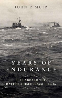Years of Endurance: Life Aboard the Battlecruiser Tiger 1914-16 - Muir, John R.