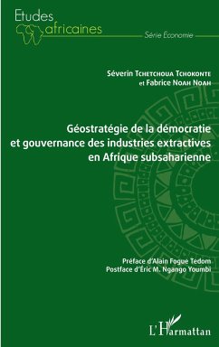 Géostratégie de la démocratie et gouvernance des industries extractives en Afrique subsaharienne - Noah Noah, Fabrice; Tchetchoua Tchokonte, Séverin