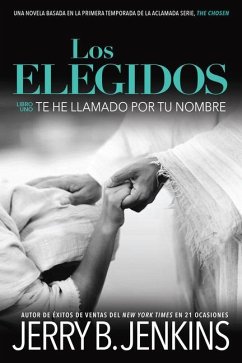 Los Elegidos Te He Llamado Por Tu Nombre: Una Novela Basada En La Primera Temporada de la Aclamada Serie 