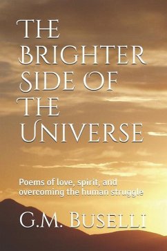The Brighter Side Of The Universe: Poems of love, spirit, and overcoming the human struggle - Buselli, G. M.