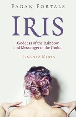 Pagan Portals - Iris, Goddess of the Rainbow and Messenger of the Godds - Moon, Irisanya