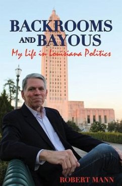 Backrooms and Bayous: My Life in Louisiana Politics - Mann, Robert