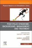 Post-Polio Syndrome: Background, Management and Treatment, an Issue of Physical Medicine and Rehabilitation Clinics of North America