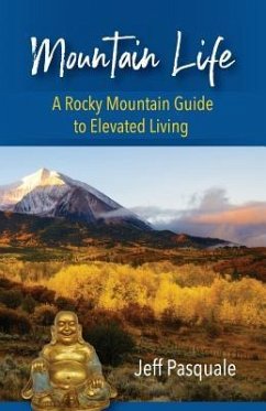 Mountain Life: A Rocky Mountain Guide to Elevated Living - Pasquale, Jeff