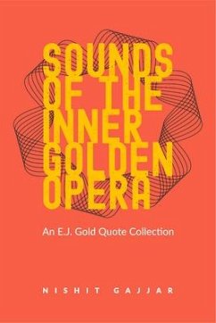 Sounds of the Inner Golden Opera: An E.J. Gold Quote Collection - Gajjar, Nishit; Gold, E. J.