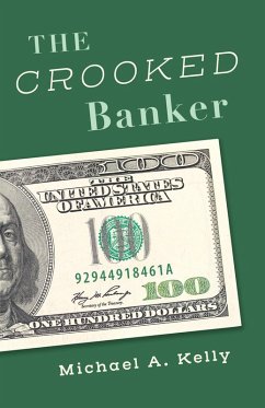 The Crooked Banker (eBook, ePUB) - Kelly, Michael A.