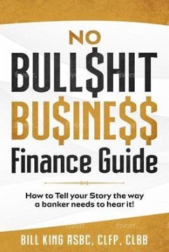 NO BULL$HIT BU$INE$$ FINANCE GUIDE (eBook, ePUB) - King, Bill NO BULL$HIT BU$INE$$ FINANCE GUIDE (eBook, ePUB) - King, Bill