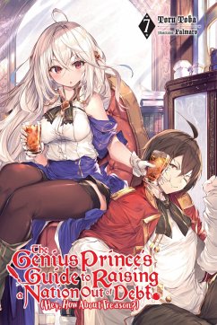 The Genius Prince's Guide to Raising a Nation Out of Debt (Hey, How about Treason?), Vol. 7 (Light Novel) - Toba, Toru