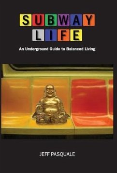 Subway Life: An Underground Guide to Balanced Living - Pasquale, Jeff