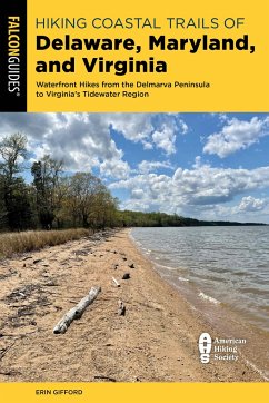 Hiking Coastal Trails of Delaware, Maryland, and Virginia: Waterfront Hikes from the Delmarva Peninsula to Virginia's Tidewater Region - Gifford, Erin