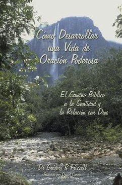 Cómo Desarrollar una Vida de Oración Poderosa (eBook, ePUB) - Frizzell, Gregory R