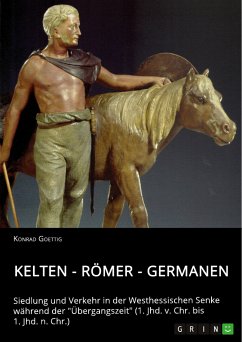 Kelten - Römer - Germanen. Siedlung und Verkehr in der Westhessischen Senke während der &quote;Übergangszeit&quote; (1. Jhd. v. Chr. bis 1. Jhd. n. Chr.) (eBook, PDF)