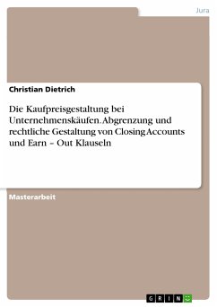 Die Kaufpreisgestaltung bei Unternehmenskäufen. Abgrenzung und rechtliche Gestaltung von Closing Accounts und Earn - Out Klauseln (eBook, PDF) - Dietrich, Christian