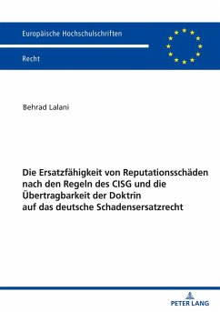 Die Ersatzfähigkeit von Reputationsschäden nach den Regeln des CISG und die Übertragbarkeit der Doktrin auf das deutsche Schadensersatzrecht - Lalani, Behrad