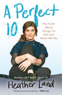 A Perfect 10: The Truth about Things I'm Not and Never Will Be - Land, Heather