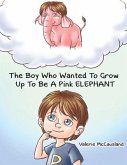 The Boy Who Wanted to Grow Up to Be a Pink Elephant