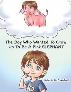 The Boy Who Wanted to Grow Up to Be a Pink Elephant - McCausland, Valerie