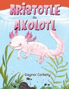 Aristotle the Axolotl - Corkery, Gaynor