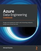 Azure Data Engineering Cookbook: Design and implement batch and streaming analytics using Azure Cloud Services