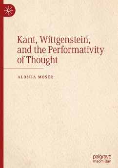 Kant, Wittgenstein, and the Performativity of Thought - Moser, Aloisia