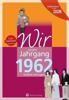 Aufgewachsen in der DDR - Wir vom Jahrgang 1962 - Kindheit und Jugend - Wolfram, Franziska;Mörtel, Uwe