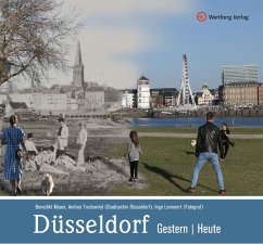 Düsseldorf - gestern und heute - Mauer, Benedikt;Lammert, Ingo (Fotograf);Trudewind, Andrea (Stadtarchiv Düsseldorf)