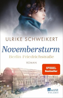 Berlin Friedrichstraße: Novembersturm / Friedrichstraßensaga Bd.1 - Schweikert, Ulrike