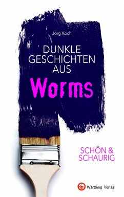 SCHÖN & SCHAURIG - Dunkle Geschichten aus Worms - Koch, Jörg