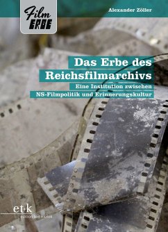 Das Erbe des Reichsfilmarchivs - Zöller, Alexander