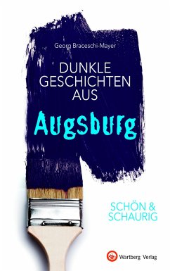 SCHÖN & SCHAURIG - Dunkle Geschichten aus Augsburg - Braceschi-Mayer, Georg