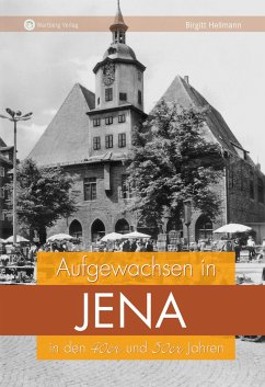 Aufgewachsen in Jena in den 40er und 50er Jahren - Hellmann, Birgitt