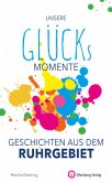 Unsere Glücksmomente - Geschichten aus dem Ruhrgebiet