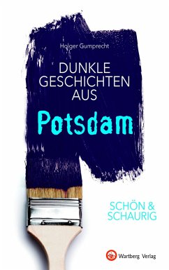 SCHÖN & SCHAURIG - Dunkle Geschichten aus Potsdam - Gumprecht, Holger