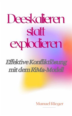 Deeskalieren statt explodieren (eBook, ePUB) - Rieger, Manuel