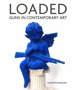 Loaded: Guns in Contemporary Art - Ramljak, Suzanne