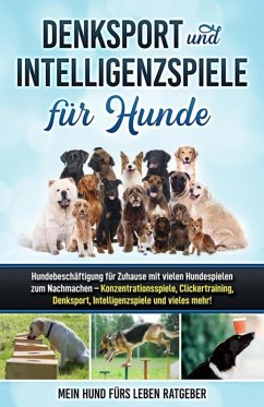 Denksport und Intelligenzspiele für Hunde (eBook, ePUB) - Ratgeber, Mein Hund Fürs Leben