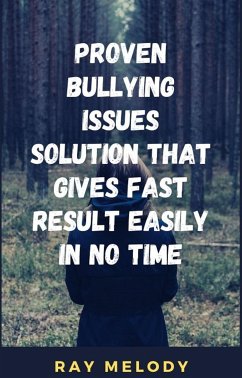 Proven Bullying Issues Solution That Gives Fast Result Easily In No Time (eBook, ePUB) - Melody, Ray