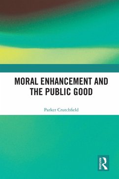 Moral Enhancement and the Public Good (eBook, ePUB) - Crutchfield, Parker