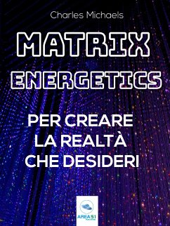 Matrix Energetics per creare la realtà che desideri (eBook, ePUB) - Michaels, Charles